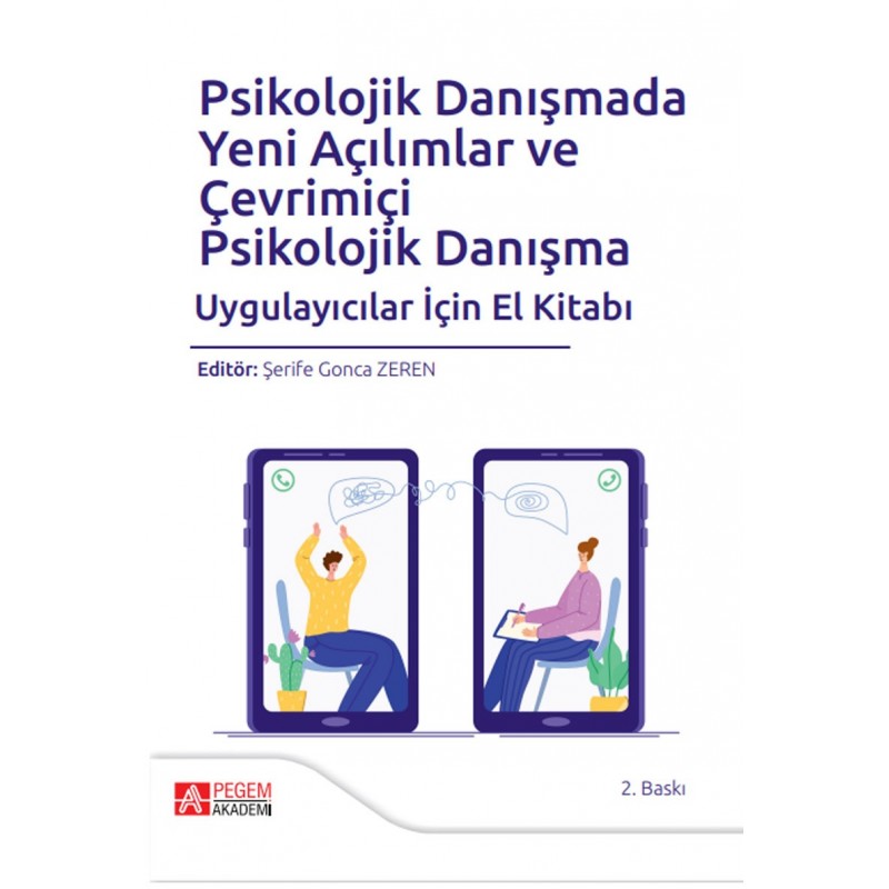 Psikolojik Danışmada Yeni Açılımlar Ve Çevrimiçi Psikolojik Danışma Uygulayıcılar İçin El Kitabı