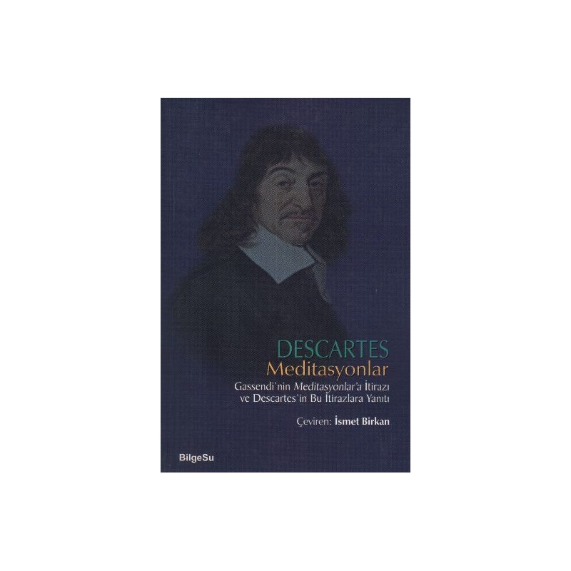 Descartes Meditasyonlar Gassendi'nin Meditasyonlar'a İtirazı Ve Descartes'in Bu İtirazlara Yanıtı